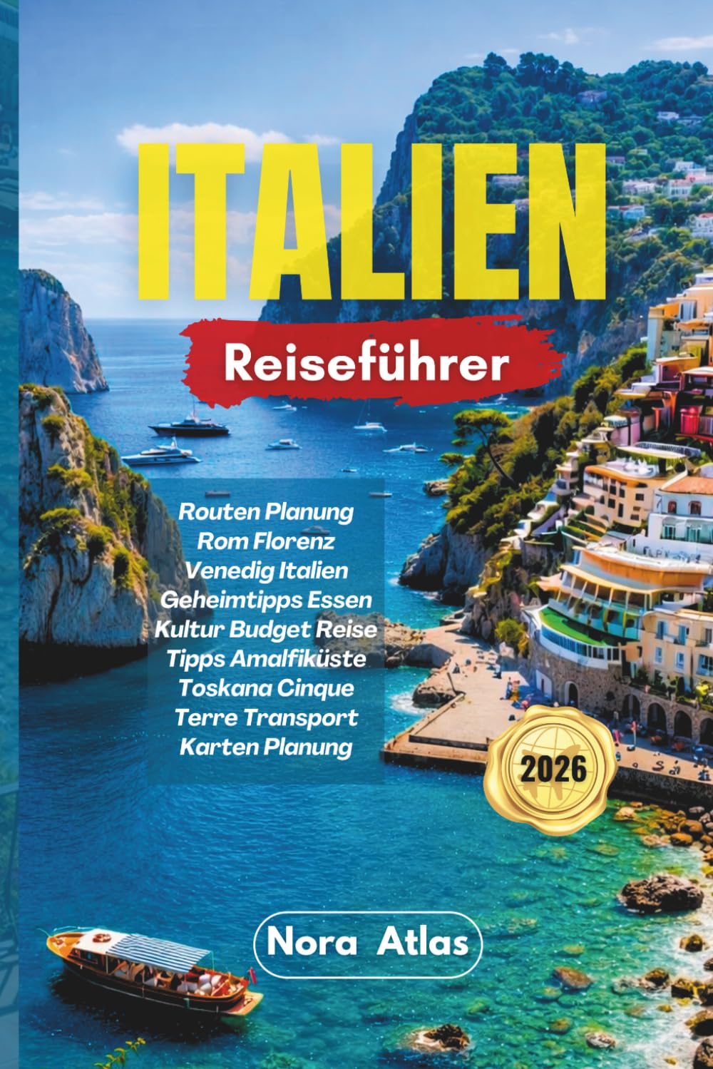 Italien Reiseführer 2026: Routen Planung Rom Florenz Venedig Italien Geheimtipps Essen Kultur Budget Reise Tipps Amalfiküste Toskana Cinque Terre Transport Karten Planung