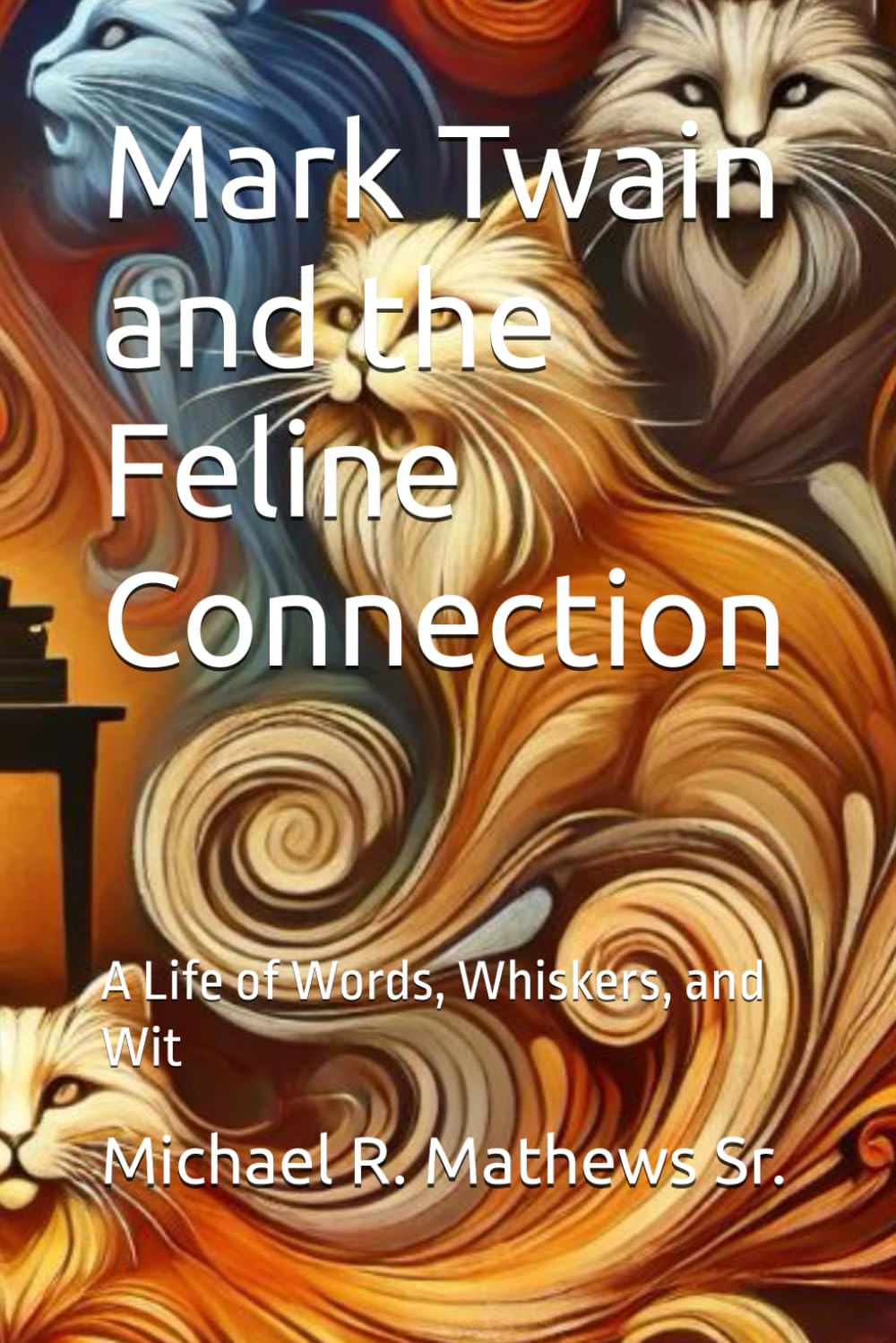 Mark Twain and the Feline Connection: A Life of Words, Whiskers, and Wit