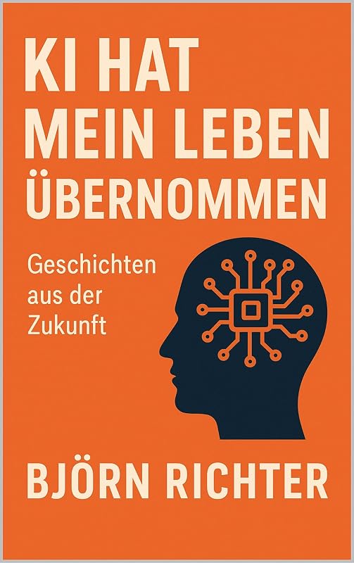 Cover: KI hat mein Leben übernommen – Geschichten aus der Zukunft