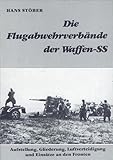 flakes  Die Flugabwehrverbände der Waffen-SS: Aufstellung, Gliederung, Luftverteidigung und Einsätze an den Fronten