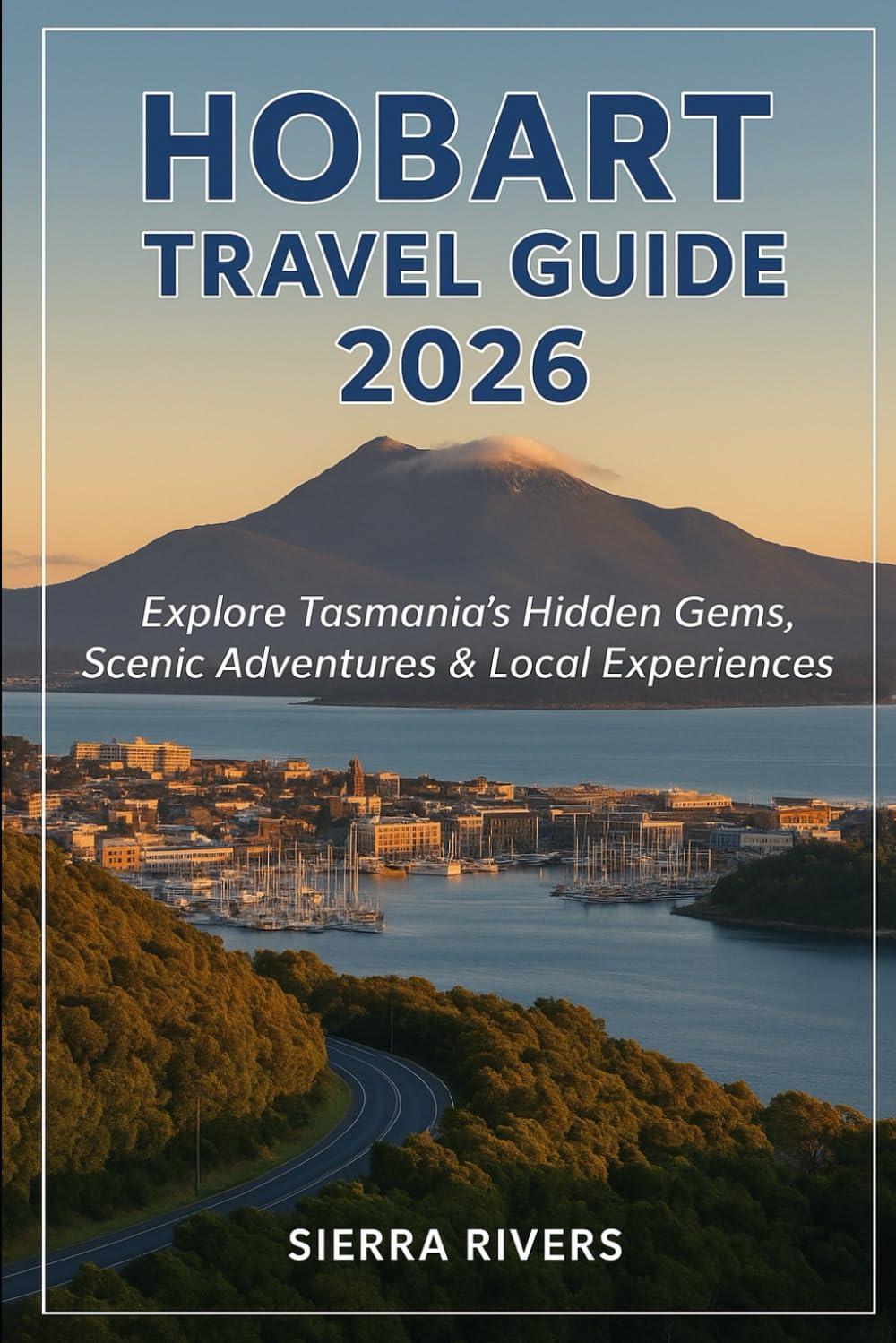 HOBART TRAVEL GUIDE 2026: Explore Tasmania’s Hidden Gems, Scenic Adventures & Local Experiences (WanderPeak Adventure Guides)