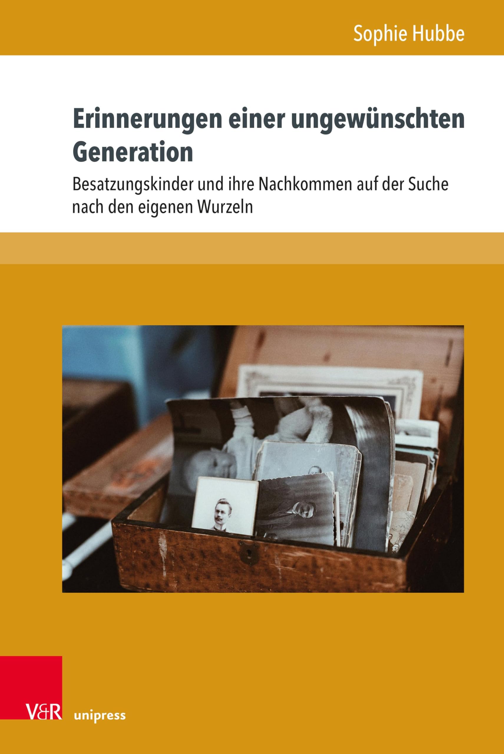 Erinnerungen einer ungewünschten Generation: Besatzungskinder und ihre Nachkommen auf der Suche nach den eigenen Wurzeln (Formen der Erinnerung, Band 80)