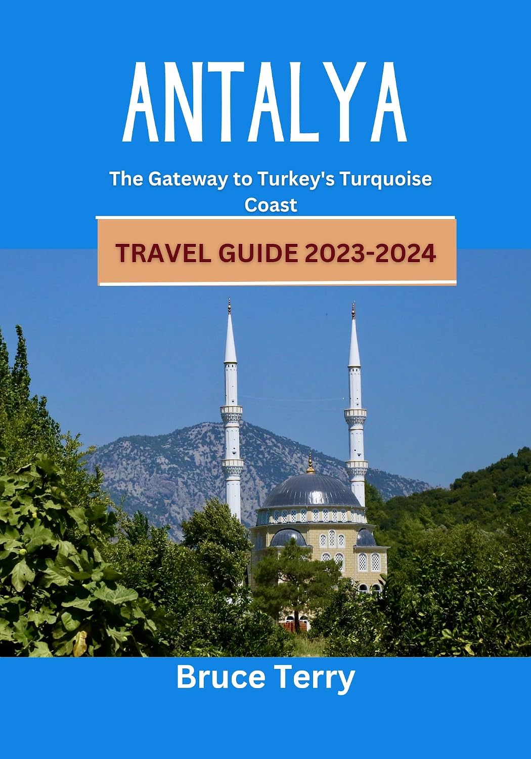 Antalya Travel Guide 2023-2024: The Gateway to Turkey’s Turquoise Coast