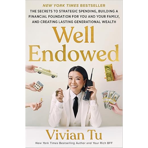 Well Endowed: The Secrets to Strategic Spending, Building a Financial Foundation for You and Your Family, and Creating Lasting Generational Wealth – A Self Help Financial Guide