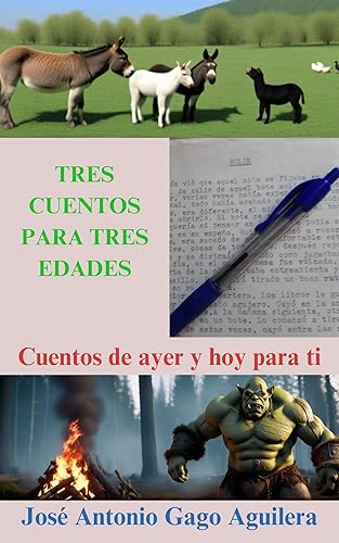 Tres Cuentos Para Tres Edades: Cuentos de ayer y hoy para ti.