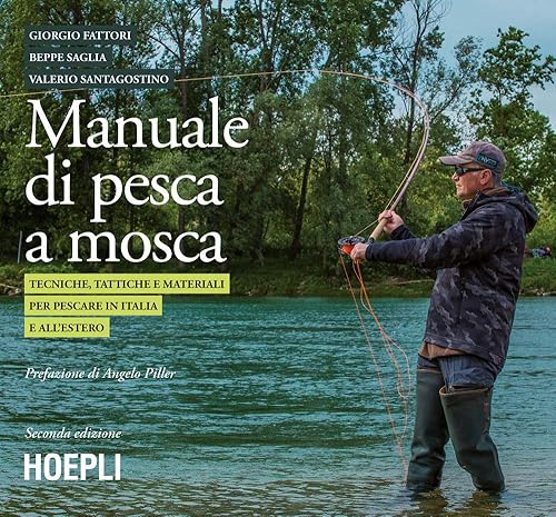 Manuale di pesca a mosca. Tecniche, tattiche e materiali per pescare in Italia e all’estero