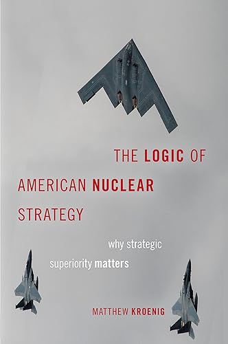 The Logic of American Nuclear Strategy: Why Strategic Superiority Matters: Why Strategic Superiority Matters (Zeroth)