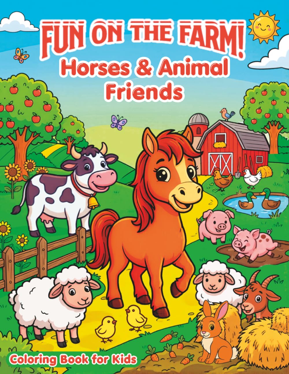 Fun on the Farm! Horses & Animal Friends Coloring Book for Kids: 40 Simple, Easy Farm Scenes with Cute and Happy Horses and their Barnyard Friends like Cows, Sheep, Pigs, Rabbits, Chickens, and more
