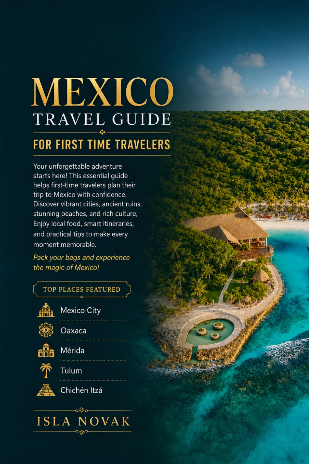 MEXICO TRAVEL GUIDE FOR FIRST TIME TRAVELERS 2026-2027: The Ultimate Companion to Mexico City, Oaxaca, Mérida, Tulum, Cancún, Ancient Ruins, Local ... and Stress-Free First-Time Travel.