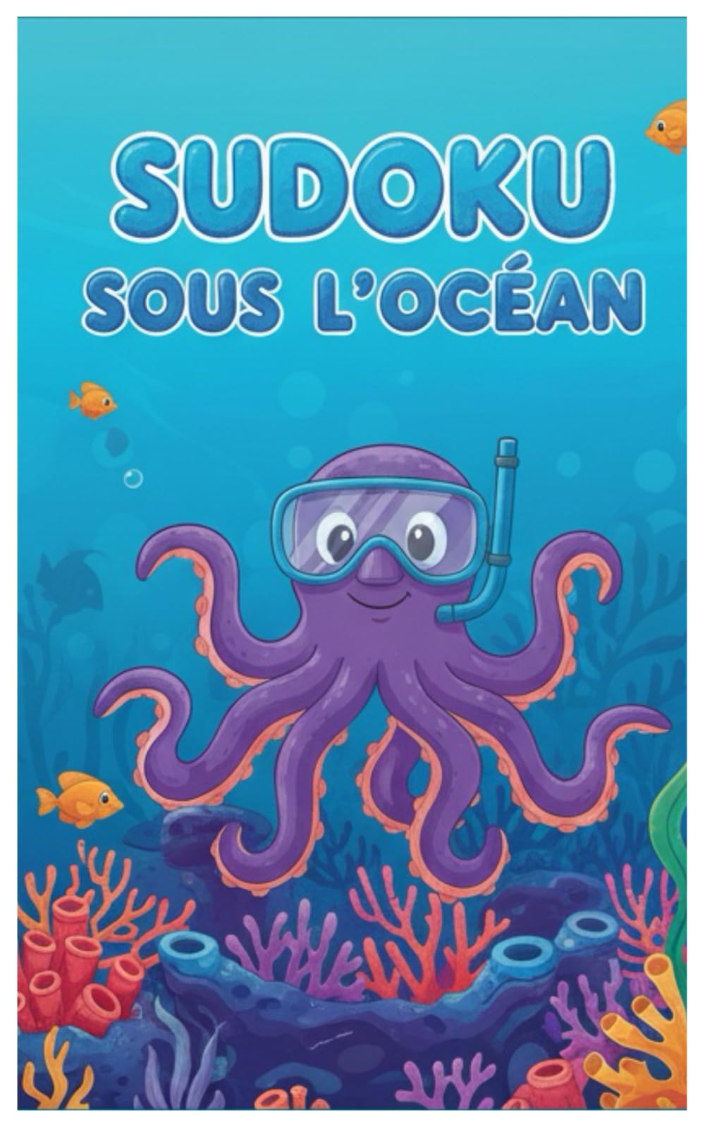 Sudoku sous l'océan: 50 Grilles Faciles 4x4 pour Petits Explorateurs de 3 à 6 Ans | Aventure Sous-Marine avec les Animaux Marins | Cahier d'Activités Éducatif et Ludique