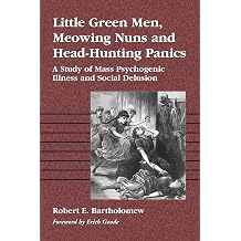 Little Green Men, Meowing Nuns and Head-Hunting Panics A Study of Mass Psychogenic Illness and Social Delusion