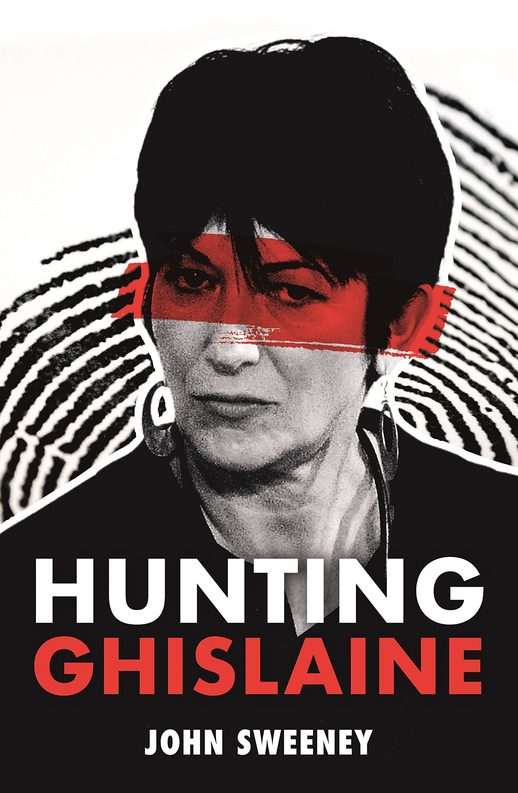 Hunting Ghislaine: Epstein, the Prince and the Presidents: a Gripping Expose of Corruption and Child Abuse