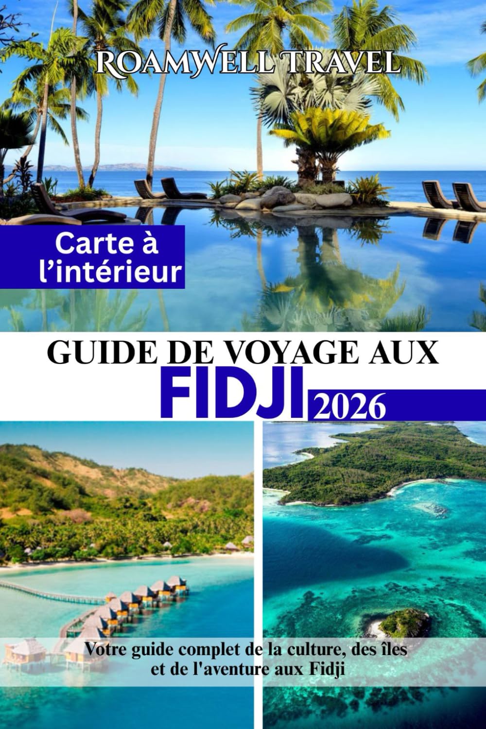 GUIDE DE VOYAGE AUX FIDJI 2026: Votre guide complet de la culture, des îles et de l'aventure aux Fidji