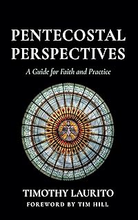 Pentecostal Perspectives: A Guide for Faith and Practice