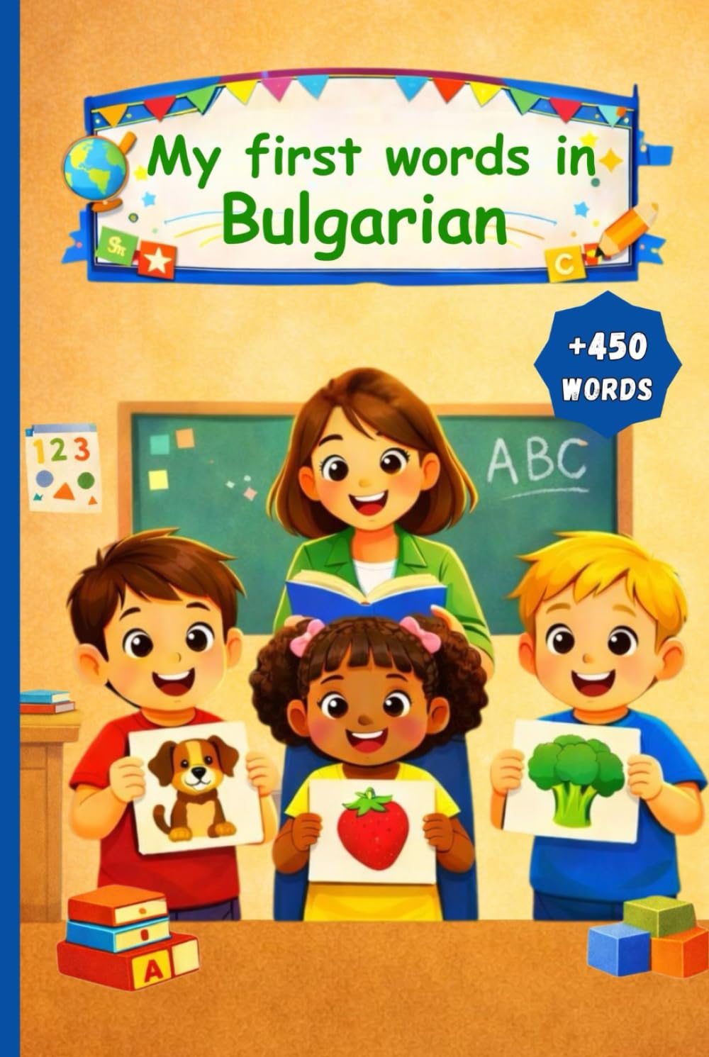 My First Words in Bulgarian: English Bulgarian Picture Dictionary +450 words to learn in Bulgarian for kids children and adult beginners.