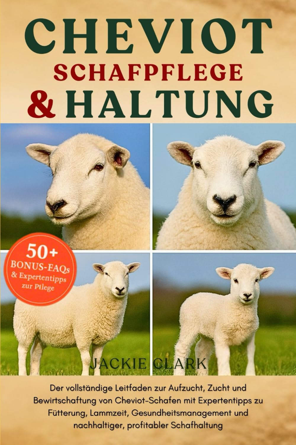 CHEVIOT-SCHAFPFLEGE & HALTUNG: Der vollständige Leitfaden zur Aufzucht, Zucht und Bewirtschaftung von Cheviot-Schafen mit Expertentipps zu Fütterung, ... und nachhaltiger, profitabler Schafhaltung