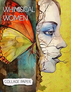 Whimsical Women Collage Paper: 25 Beautiful Unique Sheets For Collage, M...