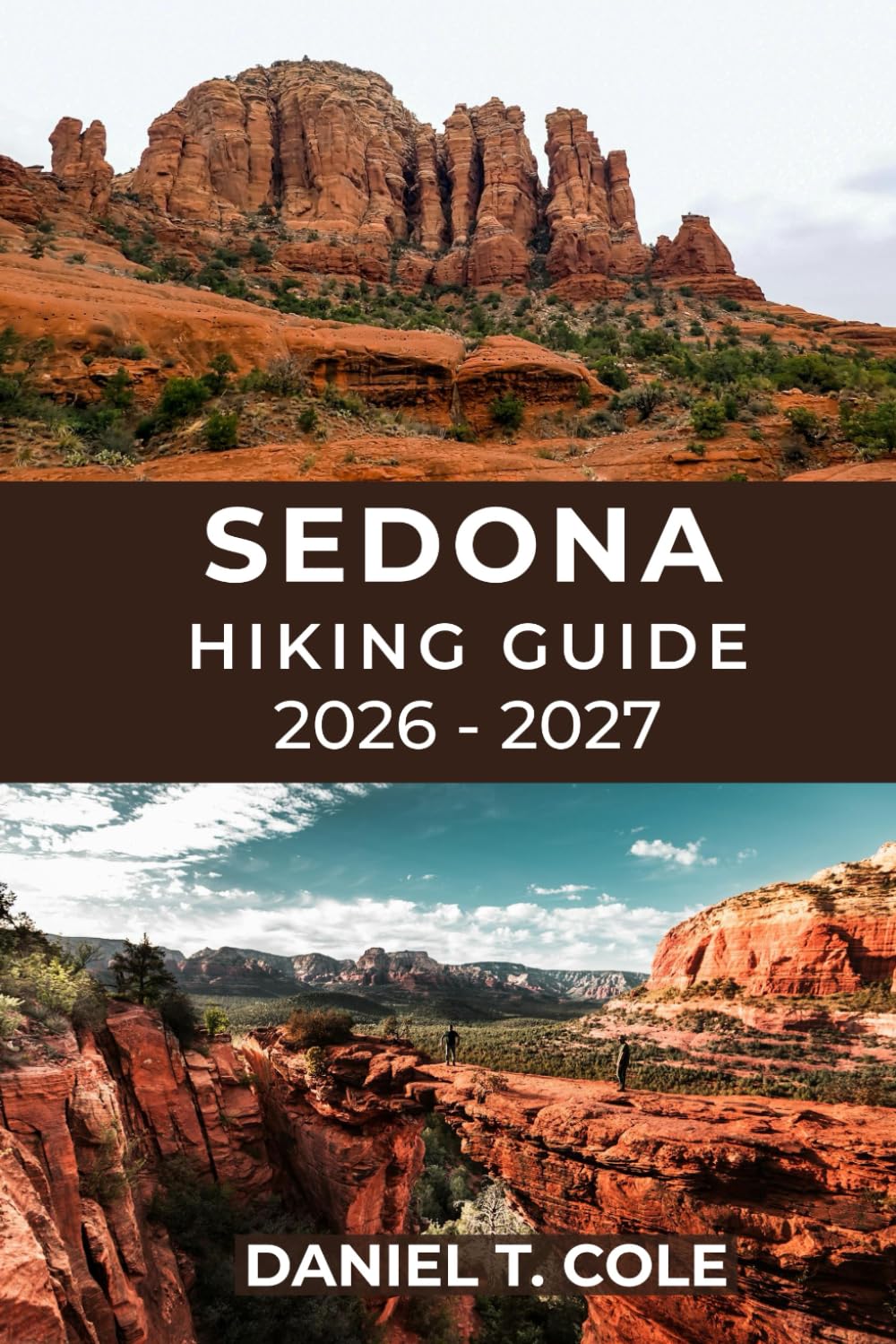 SEDONA HIKING GUIDE 2026 - 2027: Discover the Best Trails, Hidden Canyons, and Panoramic Vistas of Arizona’s Red Rock Country (The Ultimate Hiking Destinations Series)