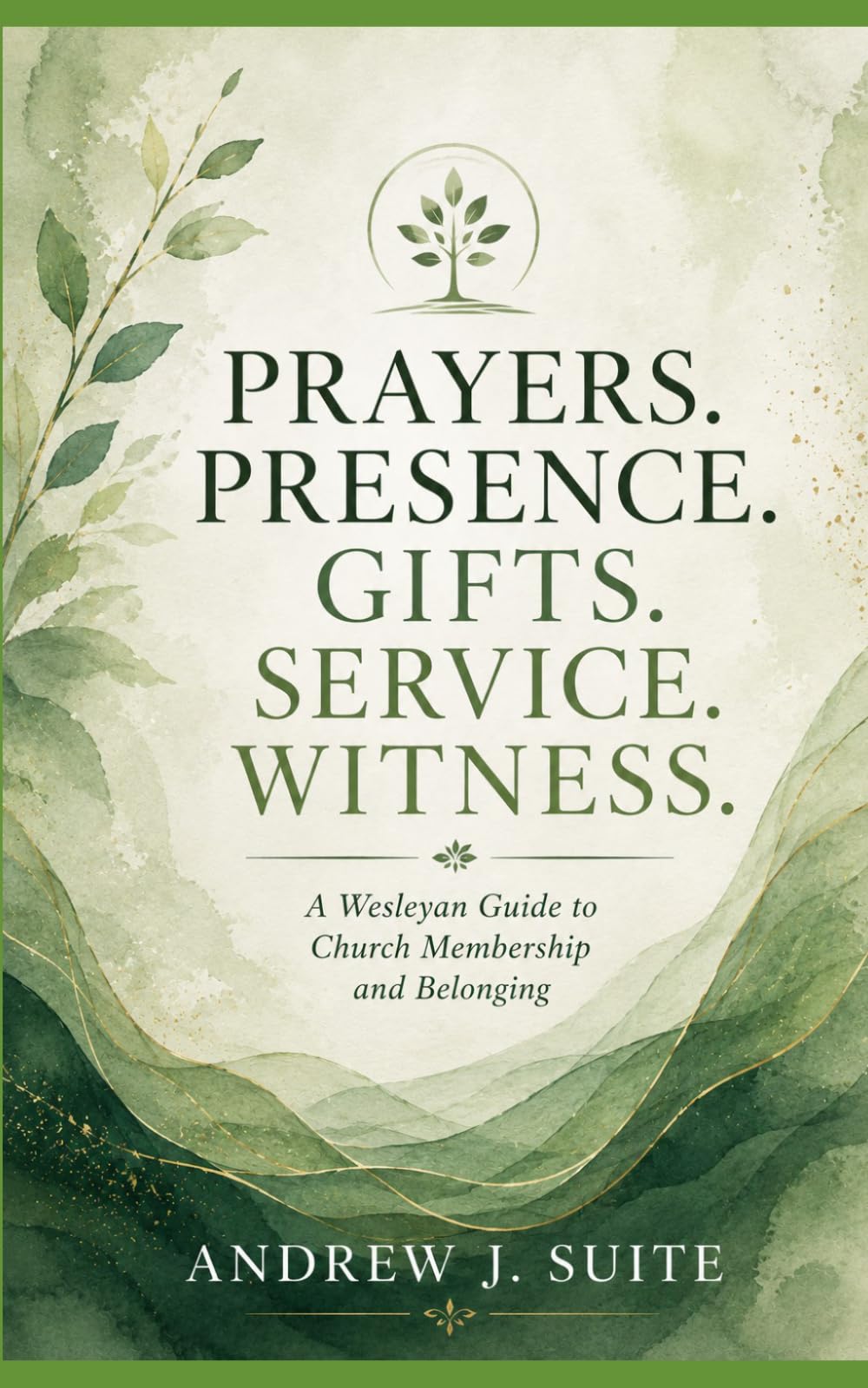 Prayers. Presence. Gifts. Service. Witness.: A Wesleyan Guide to Church Membership and Belonging