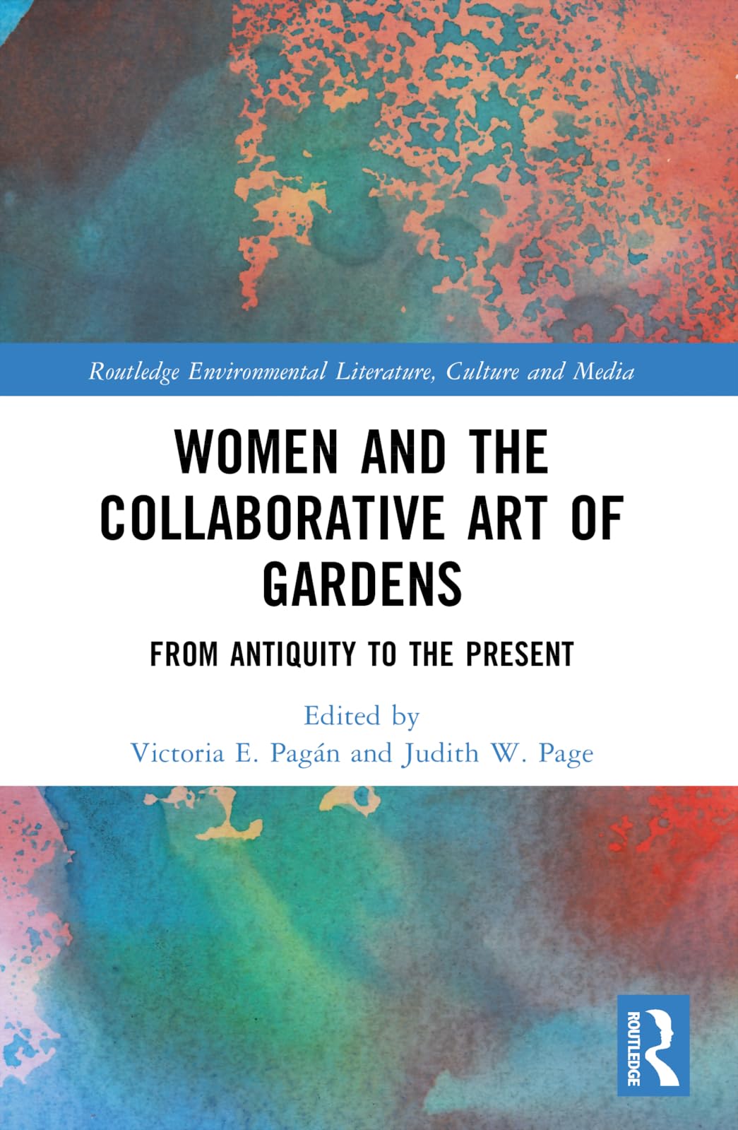 Women and the Collaborative Art of Gardens: From Antiquity to the Present (Routledge Environmental Literature, Culture and Media)