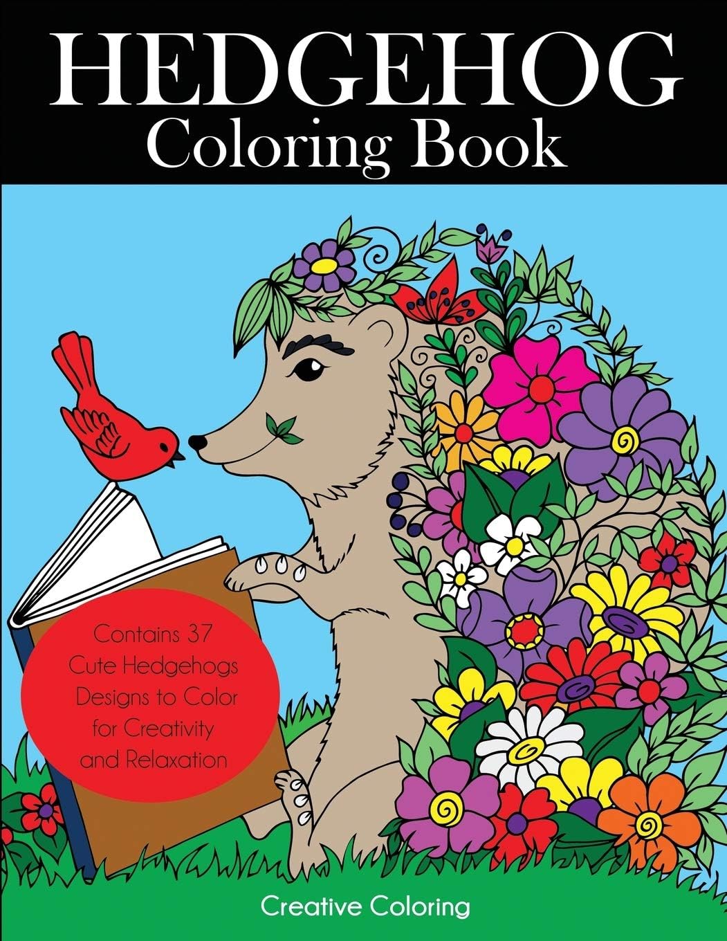 Hedgehog Coloring Book: Cute Hedgehogs Designs to Color for Creativity and Relaxation. Hedgehogs Coloring Book for Adults, Teens, and Kids Who Love Hedgehogs (Animal Coloring Books for Adults) Paperback – 18 Nov. 2017
