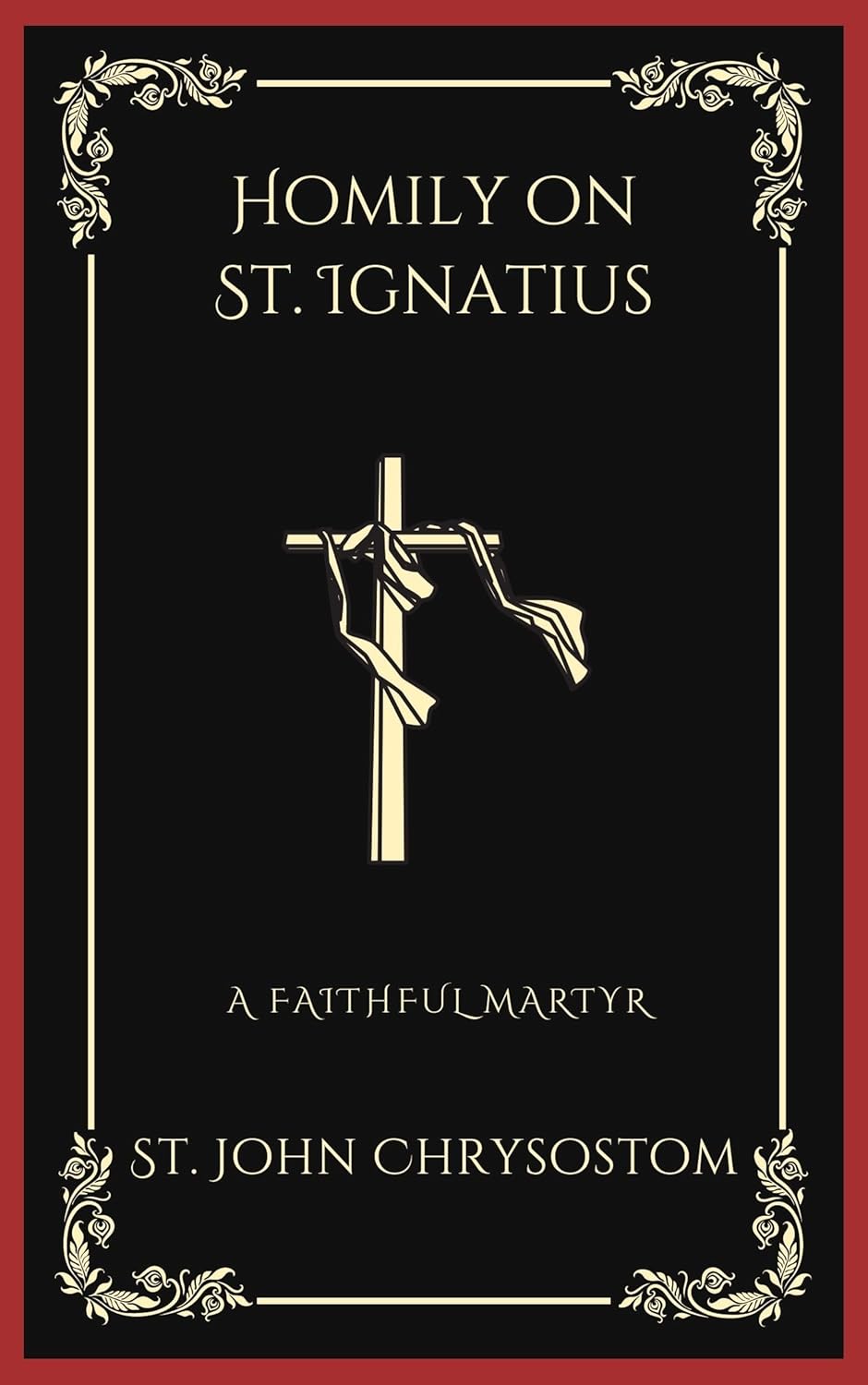 Homily on St. Ignatius A Faithful Martyr (Grapevine Press) eBook St