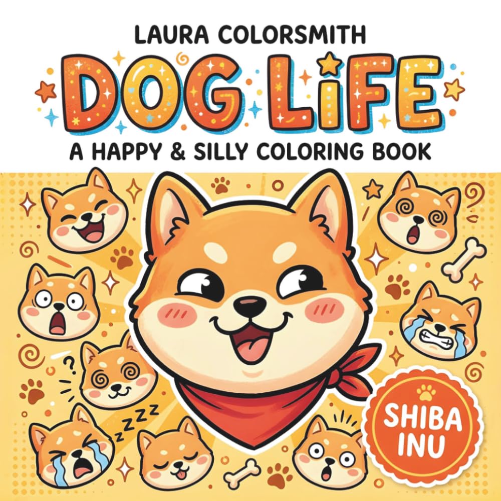 Shiba Inu Dog Life - A Happy & Silly Coloring Book: Cute & Cozy Shiba Inu Moments for Kids and Adults (Dog Life Coloring Book)