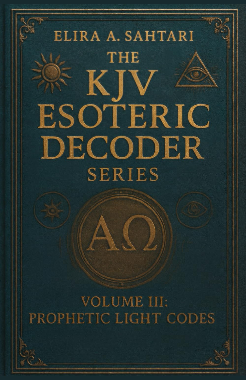 The KJV Esoteric Decoder: VOLUME III. Real King James Version Bible Versus: Decoded for Modern Times for Clear Understanding of the Verses True Meaning (THE KJV DECODED SYSTEMS SERIES)
