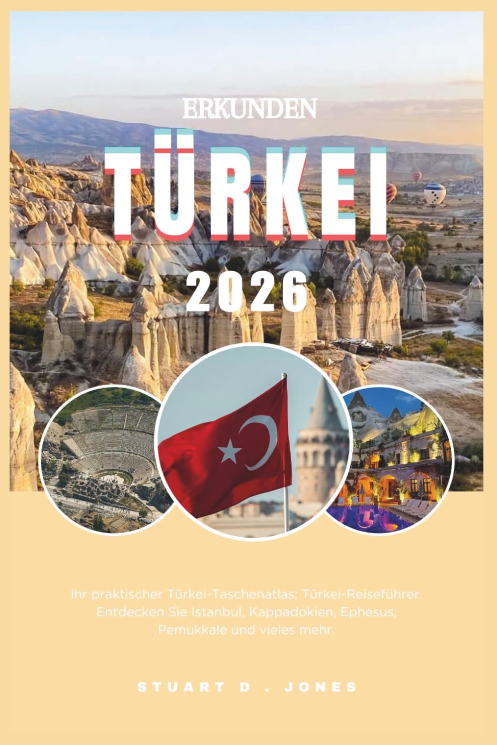 ERKUNDEN TÜRKEI 2026: Ihr praktischer Türkei-Taschenatlas; Türkei-Reiseführer. Entdecken Sie Istanbul, Kappadokien, Ephesus, Pemukkale und vieles mehr.
