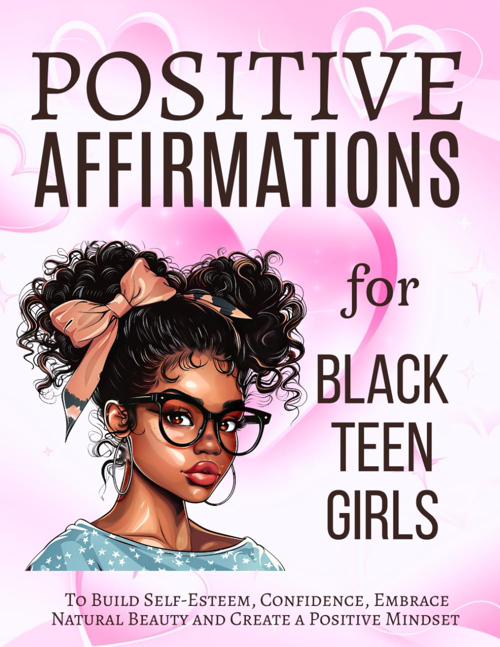 Positive Affirmations for Black Teen Girls: To Build Self-Esteem, Confidence, Embrace Natural Beauty and Create a Positive Mindset