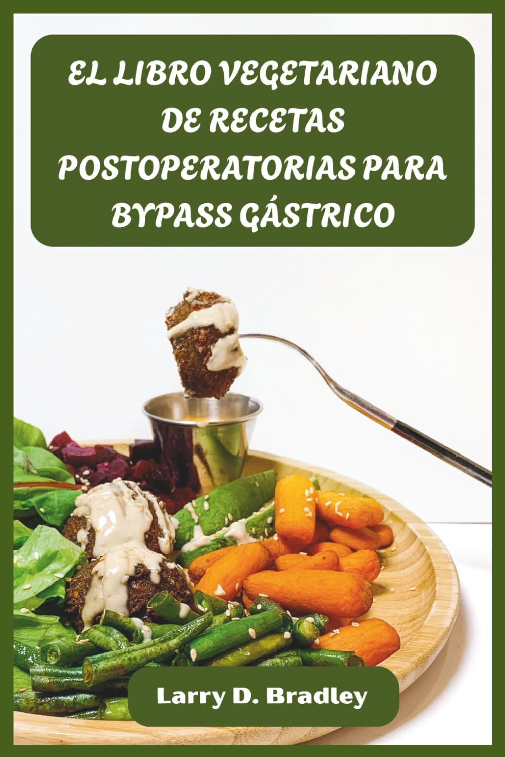 EL LIBRO VEGETARIANO DE RECETAS POSTOPERATORIAS PARA BYPASS GÁSTRICO: Recetas vegetales ricas en proteínas para cada fase de curación — Nutre tu nuevo ... energía y logra una pérdida de peso duradera