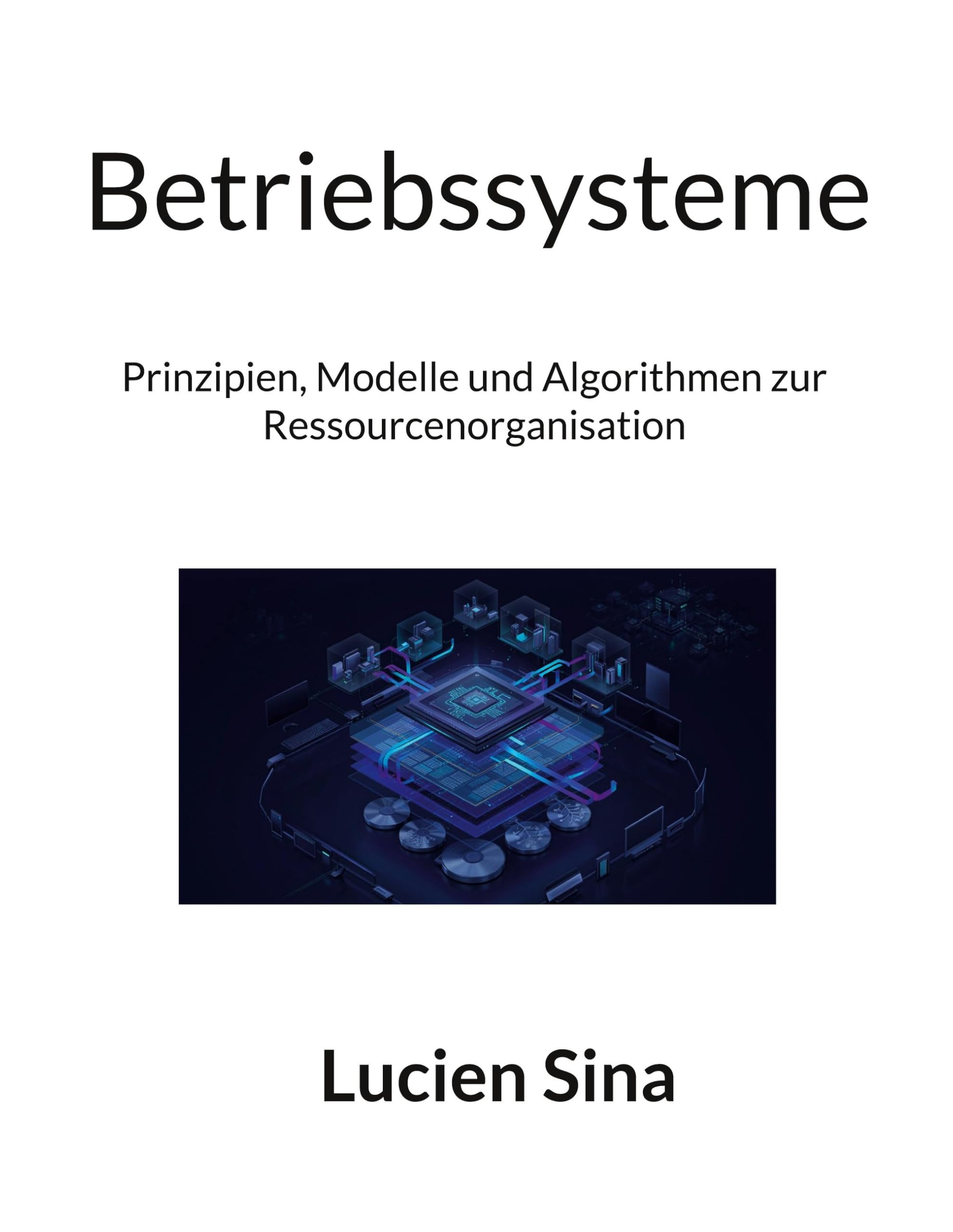 Betriebssysteme: Prinzipien, Modelle und Algorithmen zur Ressourcenorganisation