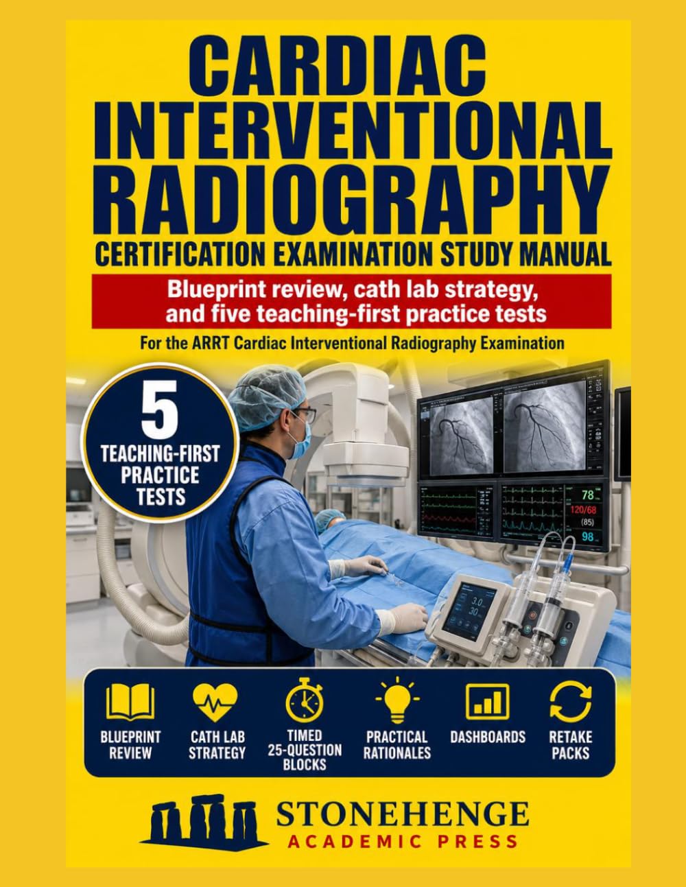 Cardiac Interventional Radiography Certification Exam Study Manual: ARRT CI Exam Prep with Blueprint Review, Cath Lab Strategy, 620 Practice Questions, 5 Teaching-First Practice Tests, Rationales