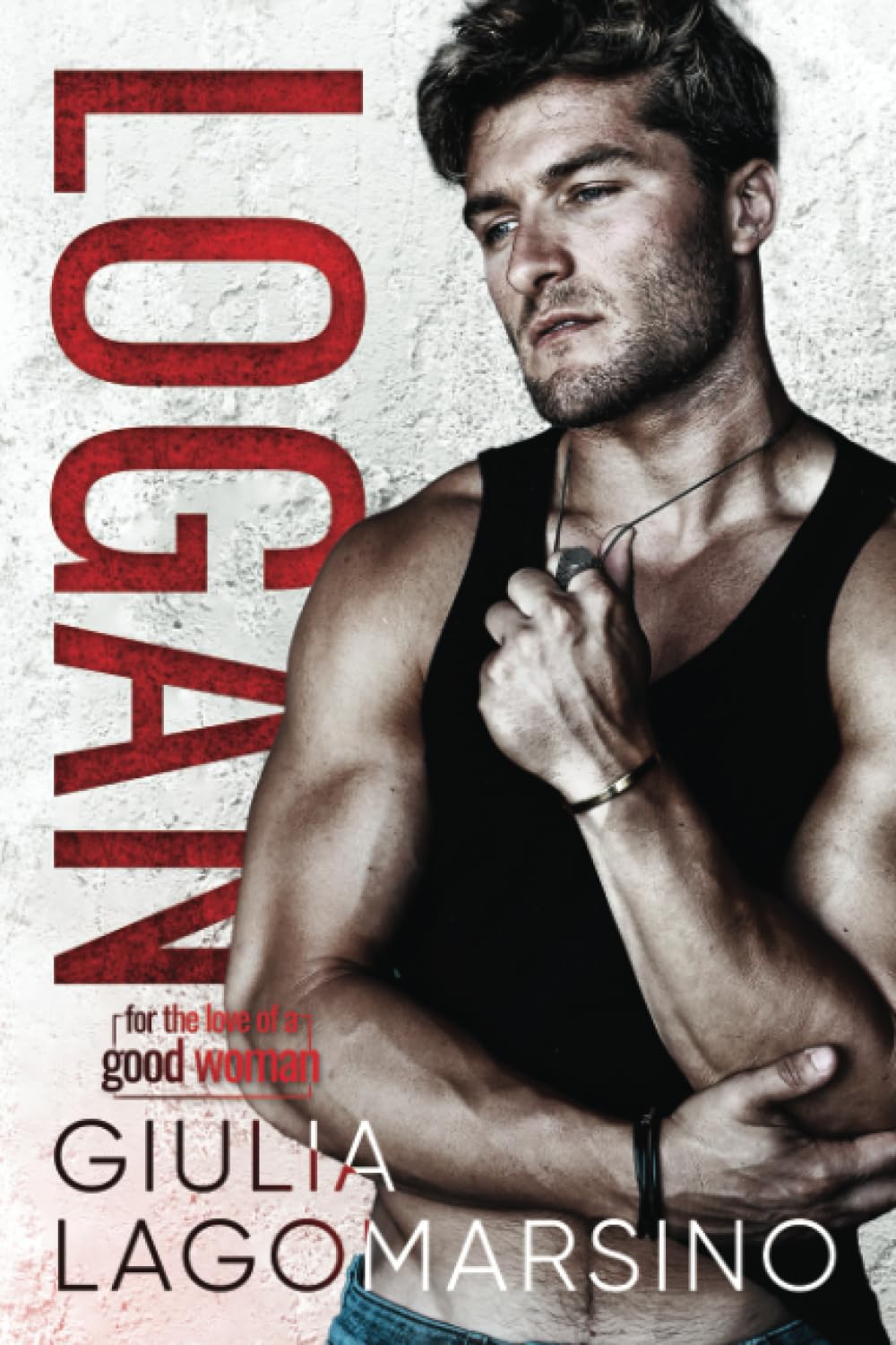 Logan: A Revenge Romance (For The Love Of A Good Woman)