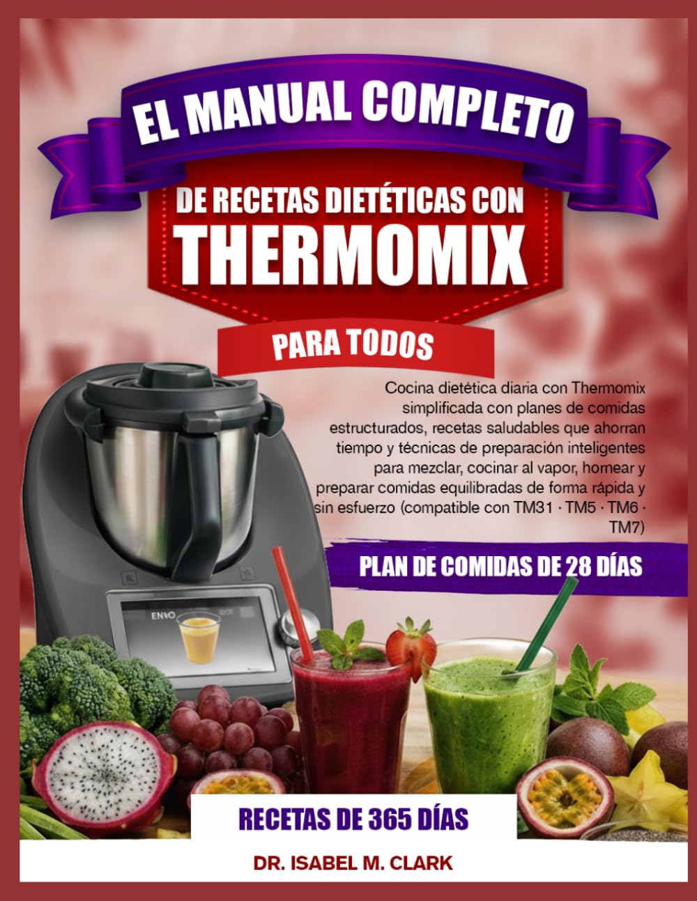 EL MANUAL COMPLETO DE RECETAS DIETÉTICAS CON THERMOMIX PARA TODOS: Cocina dietética diaria con Thermomix simplificada con planes de comidas ... (compatible con TM31 • TM5 • TM6 • TM7)