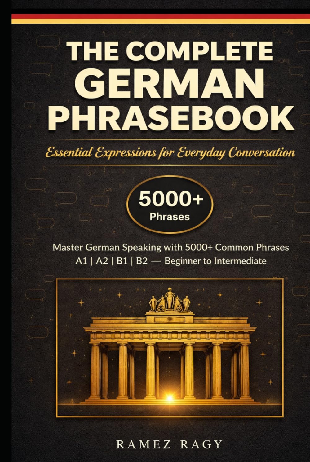 The Complete German Phrasebook Essential Expressions for Everyday Conversation: Master German Speaking with 5000+ Common Phrases (Beginner to Intermediate) (German Self-Study)