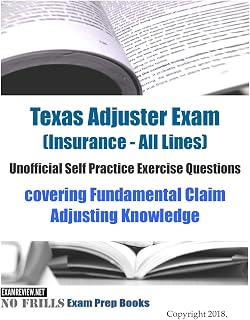 Texas Adjuster Exam (Insurance - All Lines) Unofficial Self Practice Exercise Questions: covering Fundamental Claim Adjusting Knowledge