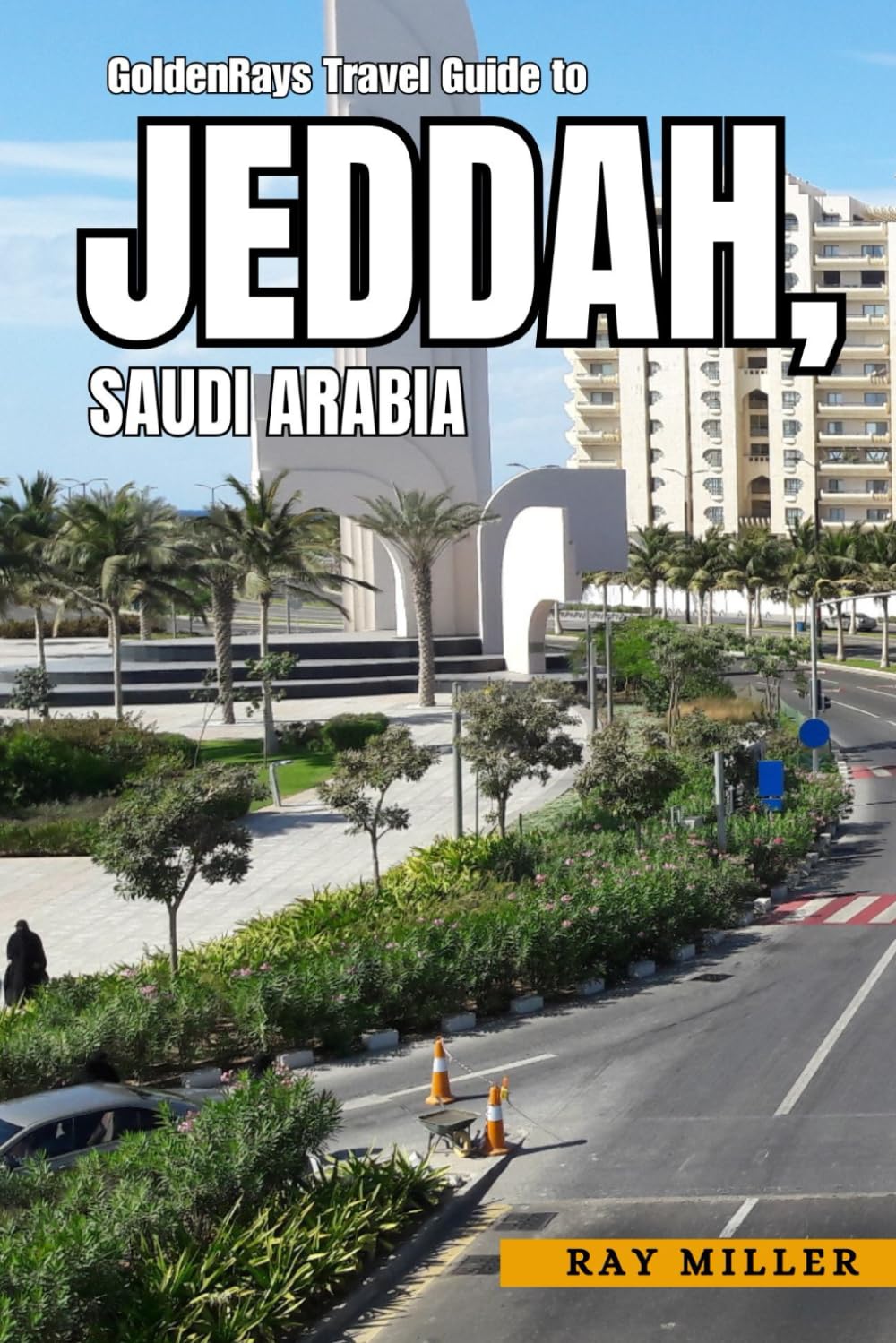 GoldenRays Travel Guide to Jeddah, Saudi Arabia: Unveiling the City's Best Nature Spots (GoldenRays Travel Guides)