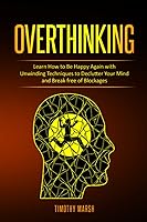 Vista 1 de Overthinking Learn How to Be Happy Again with Unwinding Techniques to Declutter Your Mind and Break free of Blockages