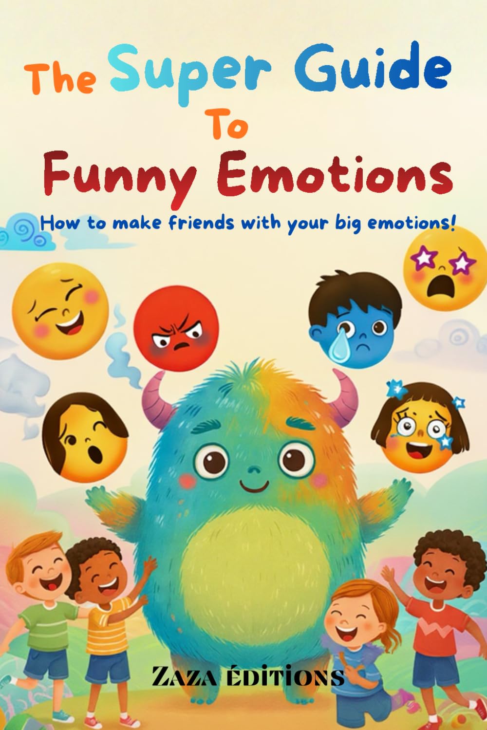 The Super Guide to Funny Emotions: How to make friends with your big emotions!