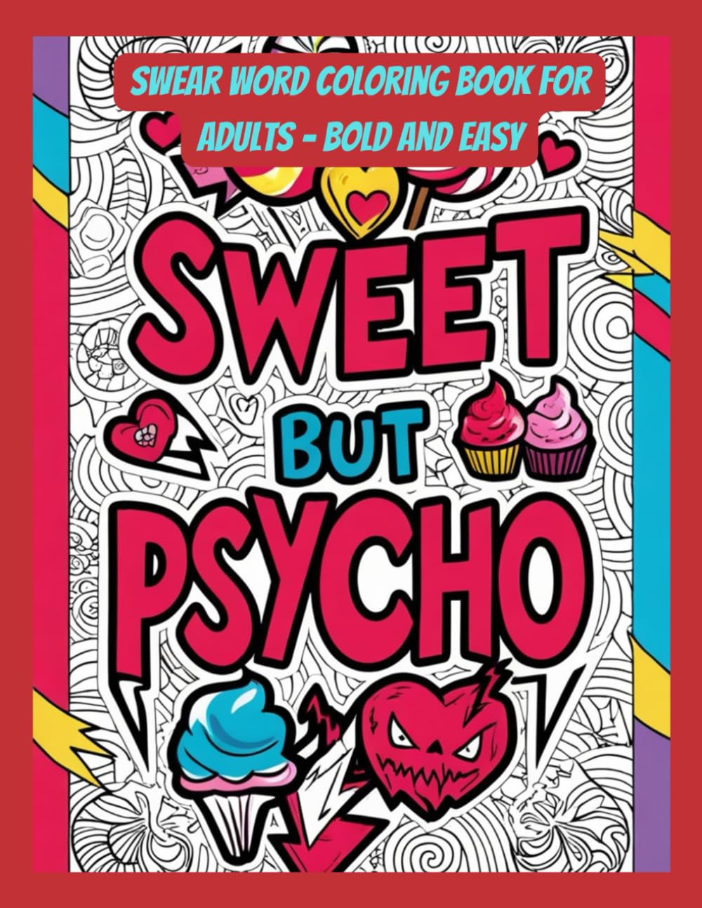 Sweet but Psycho: Swear Word Coloring Book for Adults - Bold and Easy: A Fun and Sassy Collection of Motivational Phrases with a Cheeky Twist!