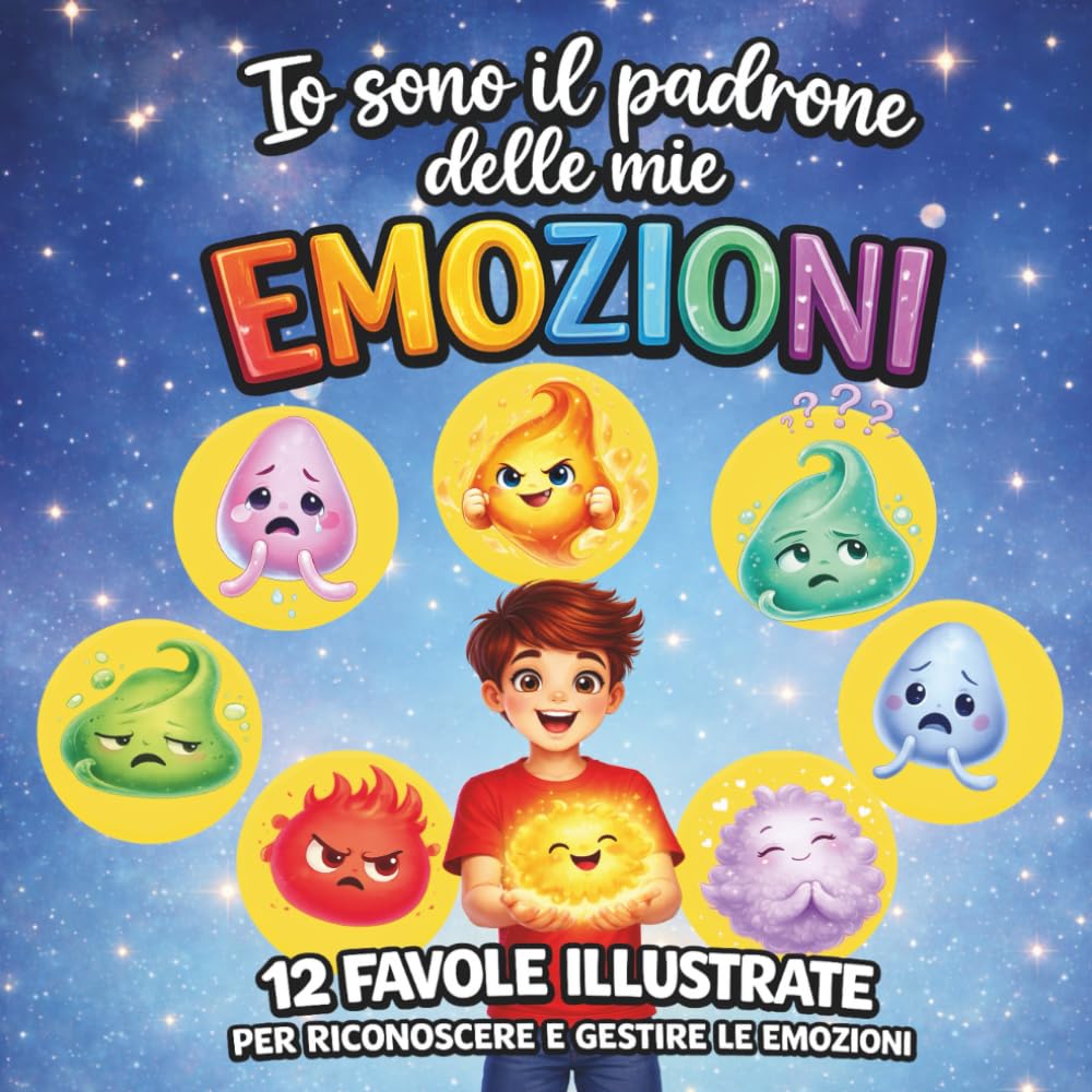 Io sono il padrone delle mie Emozioni: Libro delle Emozioni per bambini. 12 Favole Illustrate per riconoscere e gestire le emozioni. Storie che aiutano a comprendere i sentimenti
