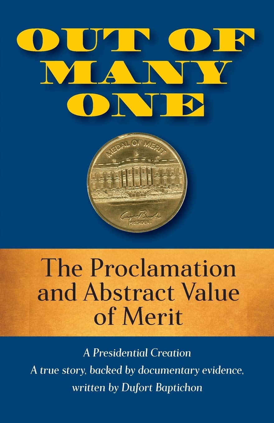 Out of Many One: The Proclamation and Abstract Value of Merit A Presidential Creation True Story, Backed by Documentary Evidence