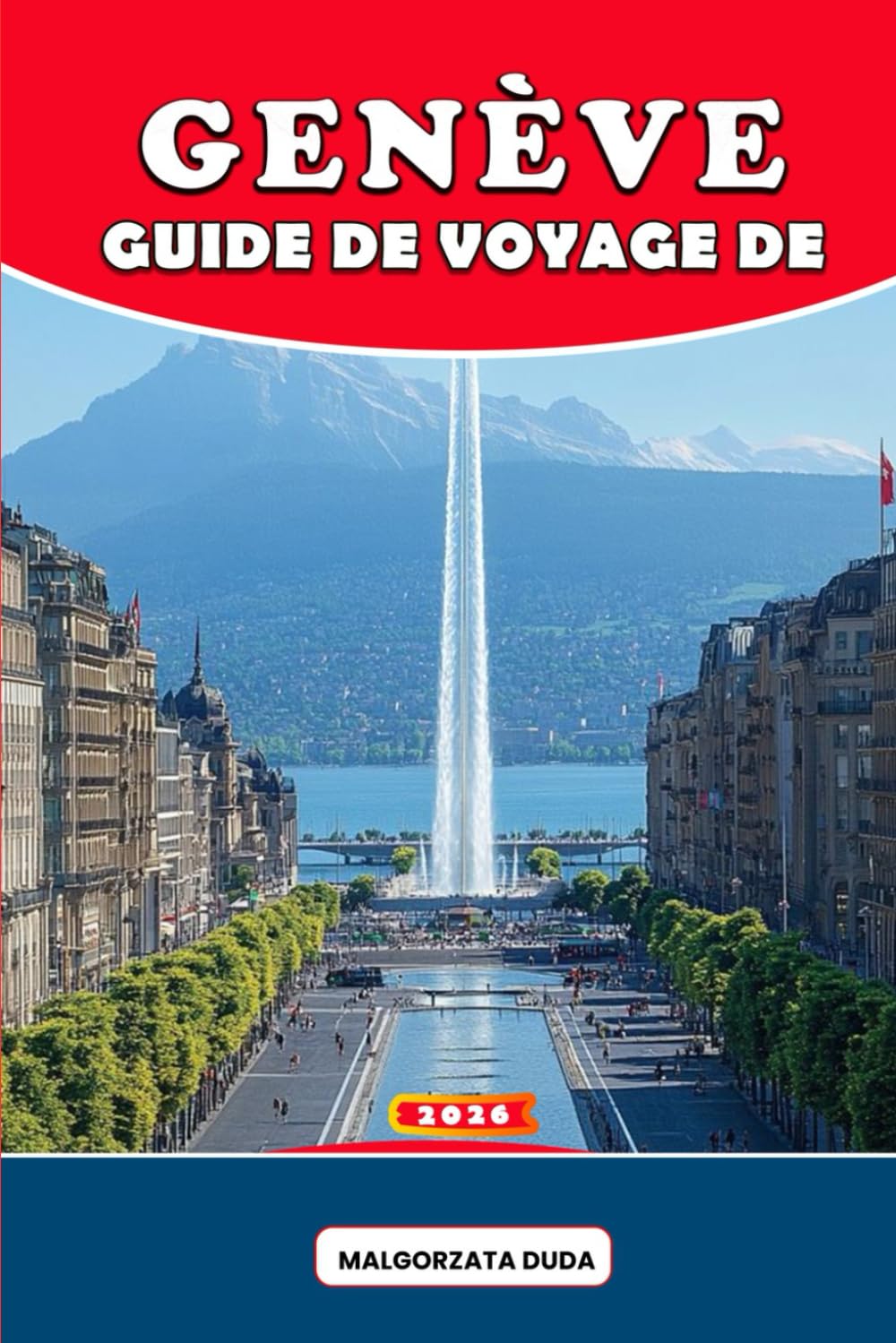 GUIDE DE VOYAGE DE GENÈVE 2026: Un voyage profond et riche en culture à travers la ville la plus élégante de Suisse — découvrez l'histoire, les ... et la sagesse du voyage d'initiés