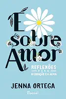 É sobre amor: Reflexões para o coração e a alma