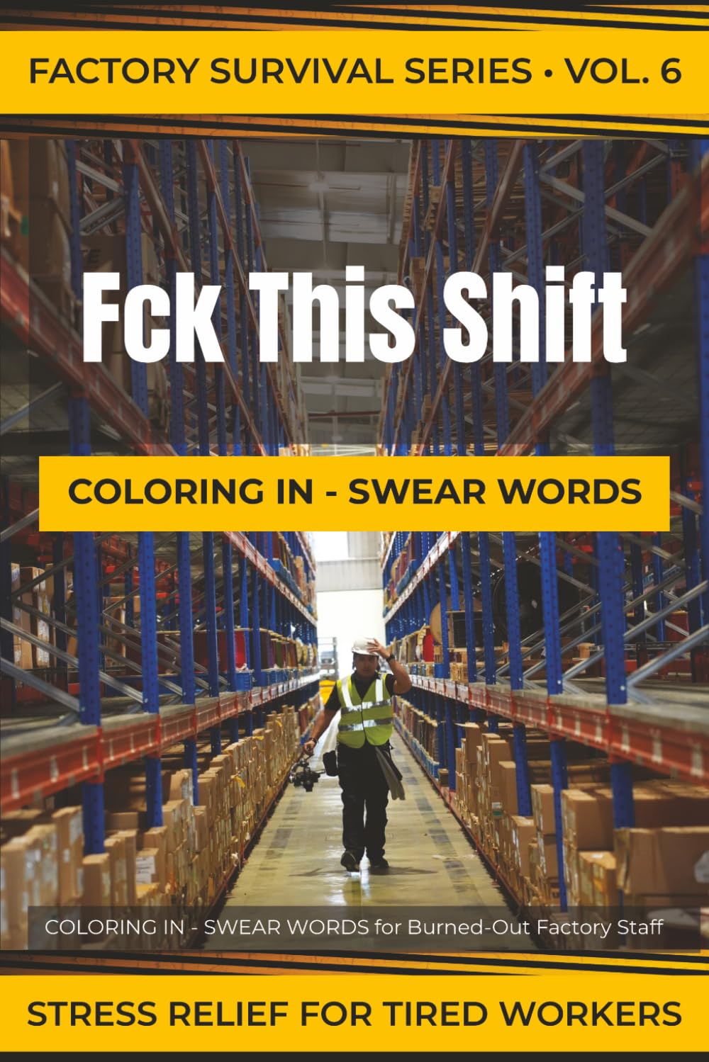 Fck This Shift: COLORING IN - SWEAR WORDS for Burned-Out Factory Staff (Factory Survival Series)