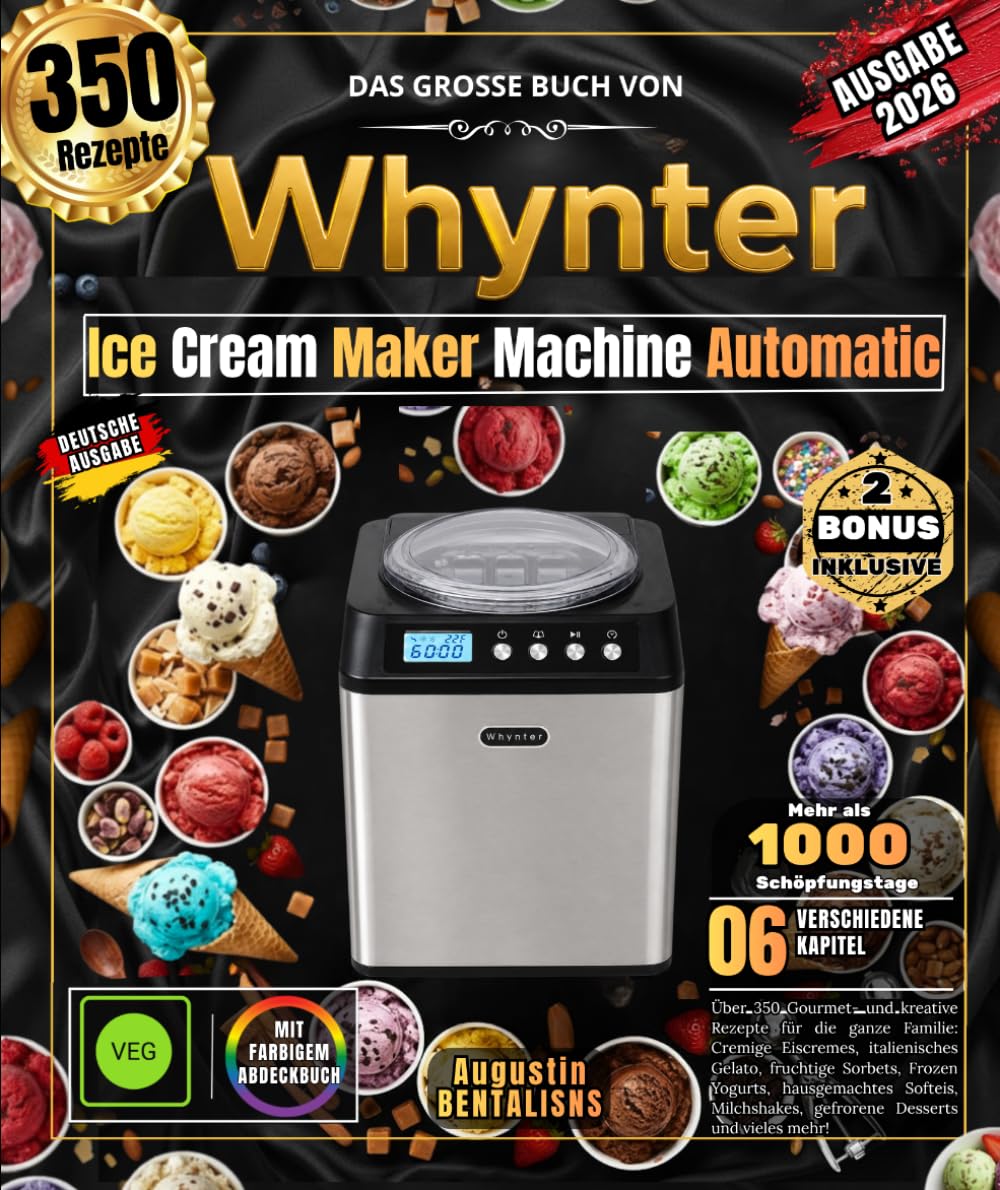 Das vollständige Handbuch zur Whynter-Eismaschine: Über 350 Gourmet- und kreative Rezepte für die ganze Familie: Cremige Eiscremes, italienisches ... Milchshakes, gefrorene Desserts und vieles