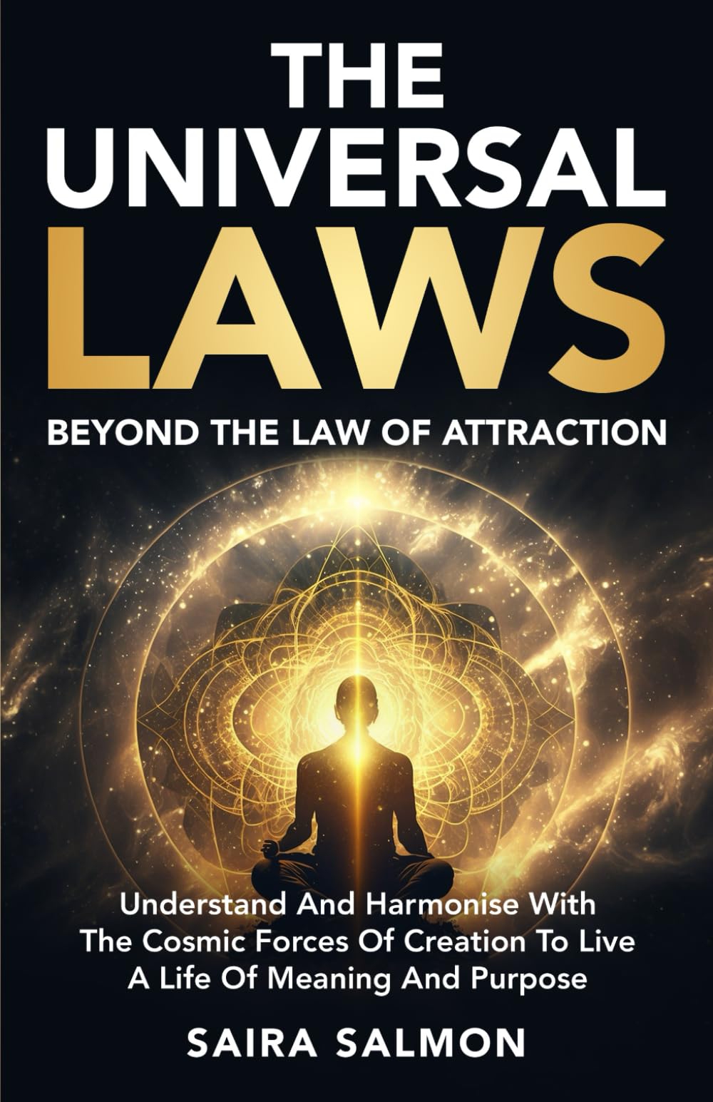 The Universal Laws: Beyond the Law of Attraction. Understand and Harmonise with the Cosmic Forces of Creation to Live a Life of Meaning and Purpose (Pathways to Consciousness)