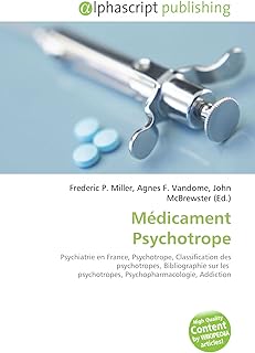 Médicament Psychotrope: Psychiatrie en France, Psychotrope, Classification des psychotropes, Bibliographie sur les psychotropes, Psychopharmacologie, Addiction