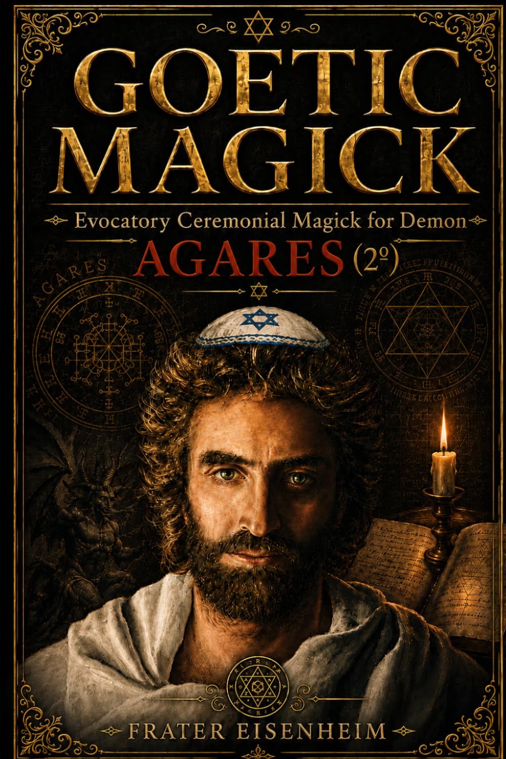 GOETIC MAGICK: Evocatory Ceremonial Magick for Demon AGARES (GOETIC MAGICK - How to Contact the 72 Cabalistic Demons of God)